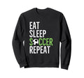 Eat Sleep Soccer Repeat Sport Sweatshirt - Fun Novelty Design Men Women - T-Shirt, Sweatshirt, Hoodie