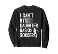 My Daughter Has Soccer Dad Soccer Sweatshirt - Trendy Graphic Unisex - T-Shirt, Sweatshirt, Hoodie