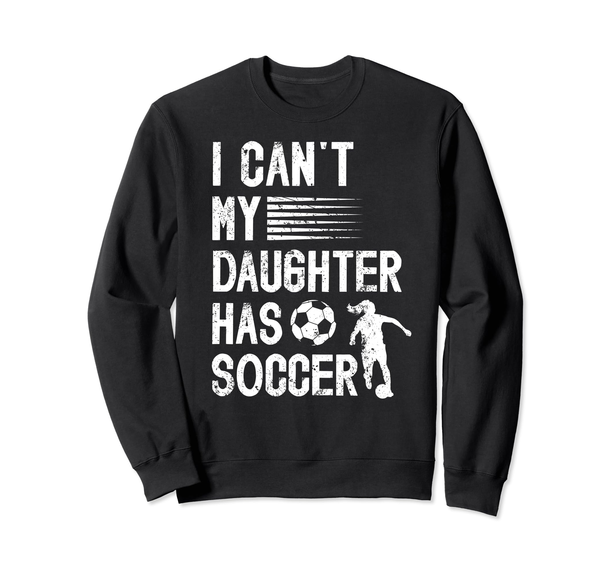 My Daughter Has Soccer Dad Soccer Sweatshirt - Trendy Graphic Unisex - T-Shirt, Sweatshirt, Hoodie