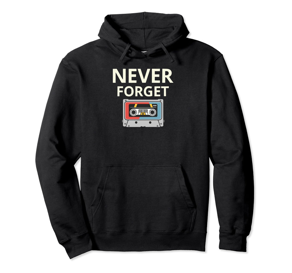 Never Forget Cassette Tape Funny Hoodie - Unique Graphic for Adults - T-Shirt, Sweatshirt, Hoodie