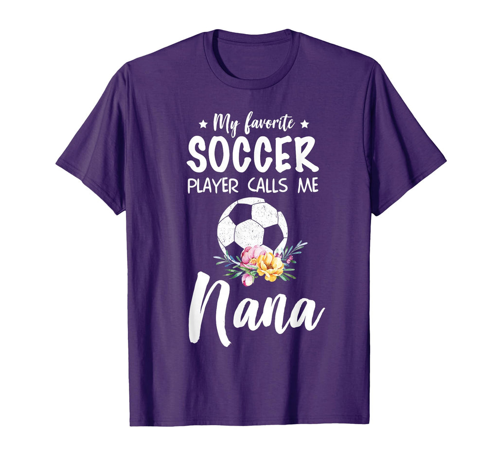 My Favorite Soccer Player Calls Me Nana T-Shirt - Fun Novelty Design Unisex - T-Shirt, Sweatshirt, Hoodie