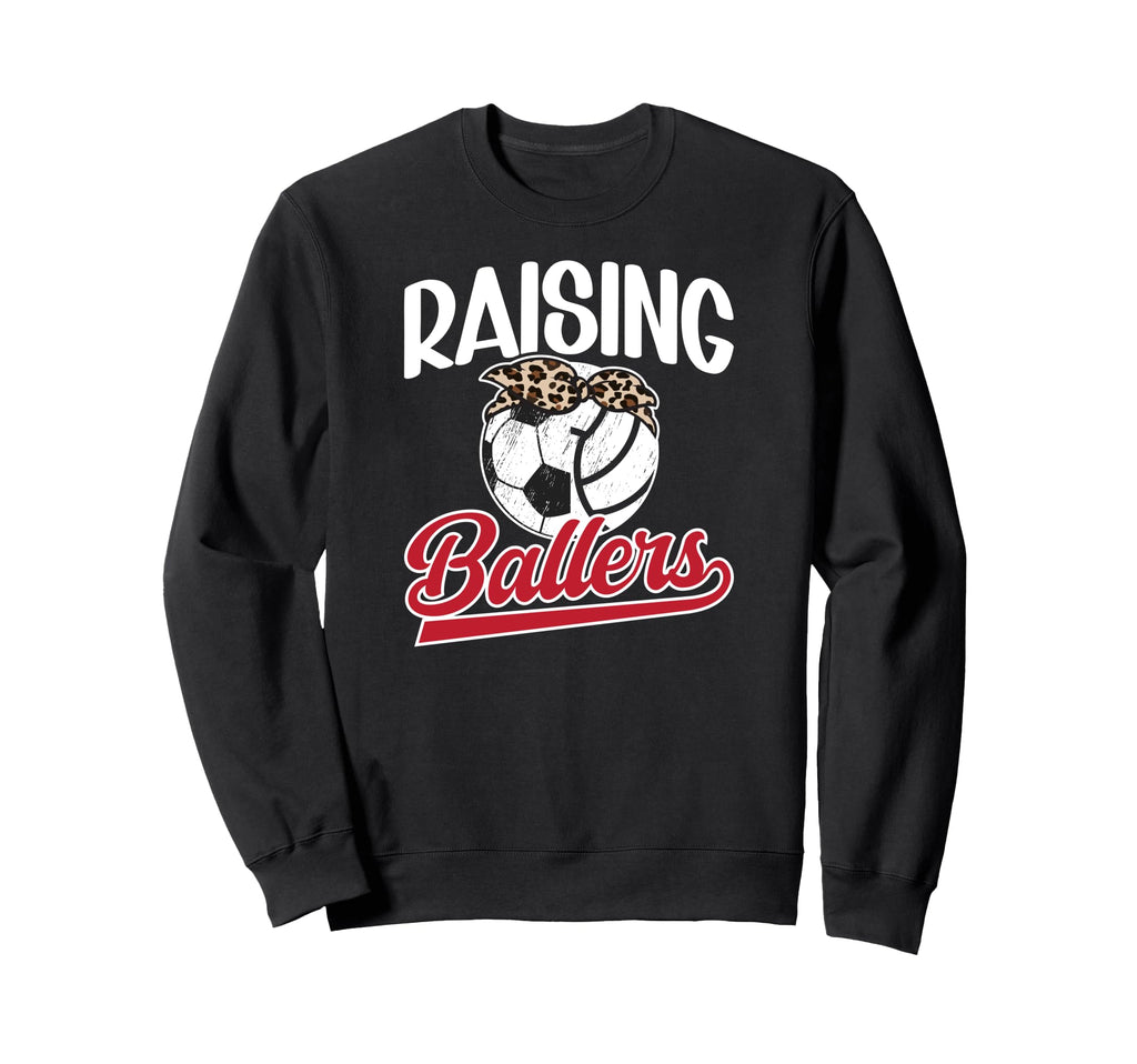 Raising Ballers Soccer Volleyball Mom Sweatshirt - Streetwear Style Unisex - T-Shirt, Sweatshirt, Hoodie