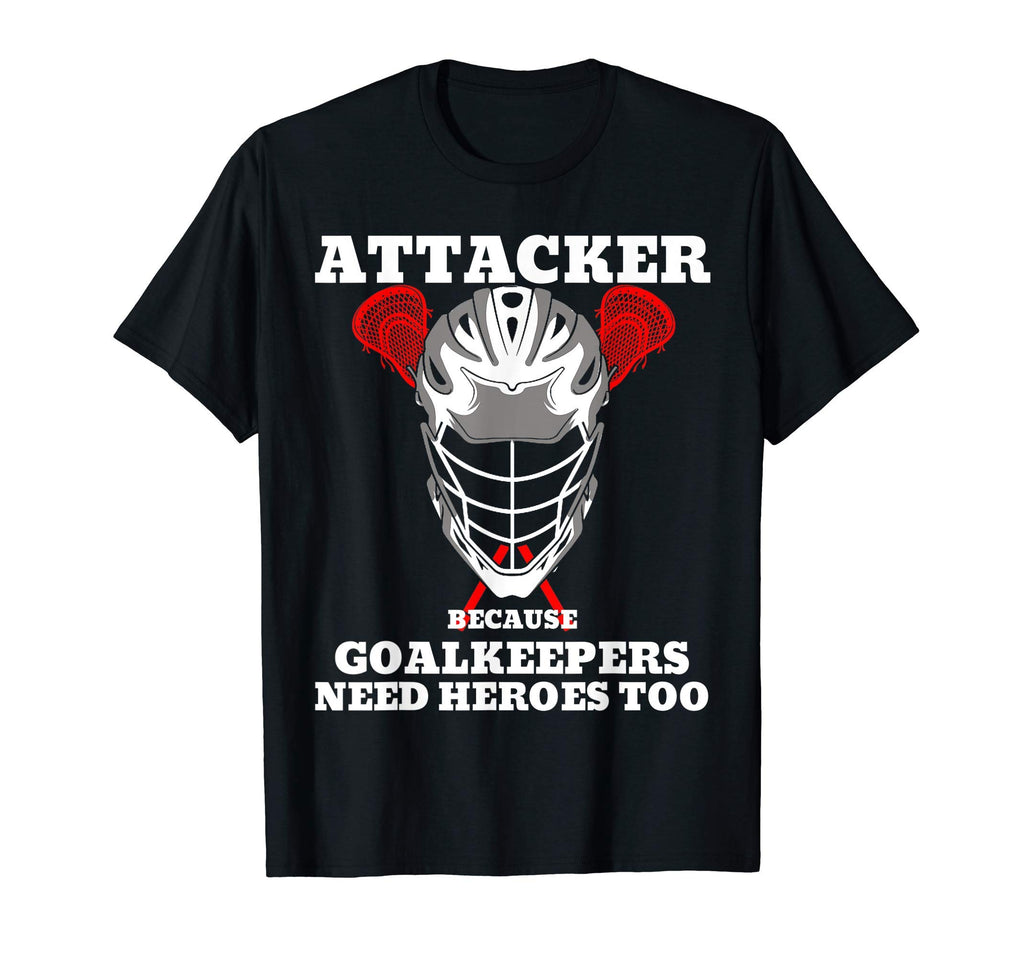 Attacker Because Goalkeepers Need T-Shirt - Fun Novelty Design Unisex - T-Shirt, Sweatshirt, Hoodie