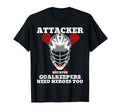 Attacker Because Goalkeepers Need T-Shirt - Fun Novelty Design Unisex - T-Shirt, Sweatshirt, Hoodie