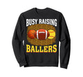 Busy Raising Ballers Basketball Sweatshirt - Streetwear Style Men Women - T-Shirt, Sweatshirt, Hoodie