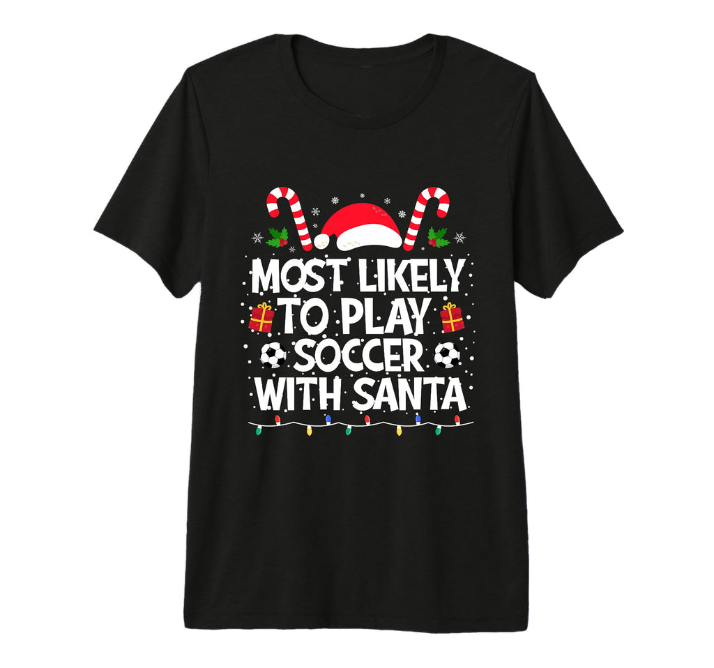 Most Likely To Play Soccer Santa T-Shirt - Streetwear Style for Adults - T-Shirt, Sweatshirt, Hoodie