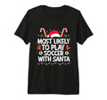 Most Likely To Play Soccer Santa T-Shirt - Streetwear Style for Adults - T-Shirt, Sweatshirt, Hoodie