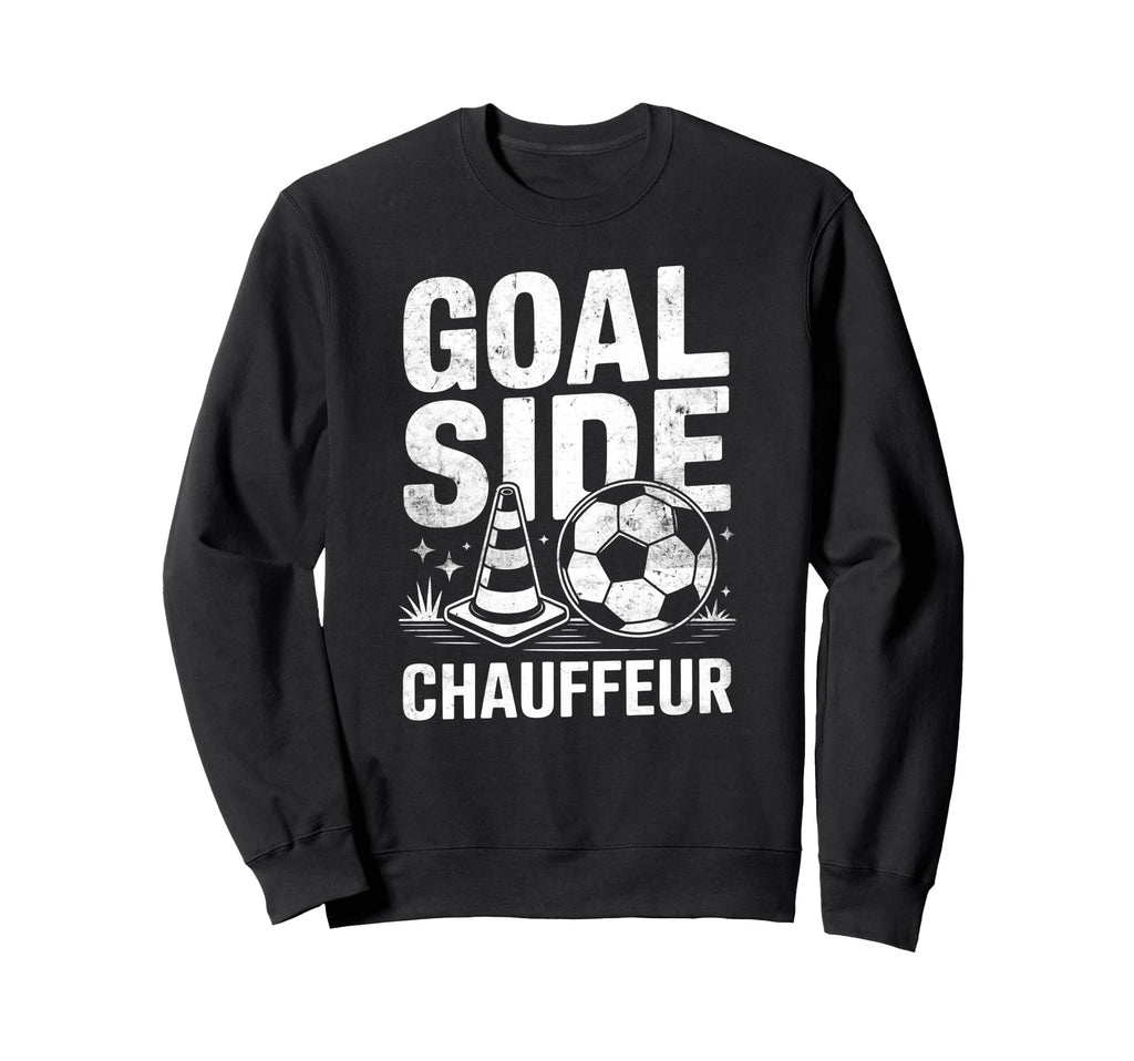 Goal Side Chauffeur Soccer Parent Sweatshirt - Casual Everyday Wear Unisex - T-Shirt, Sweatshirt, Hoodie