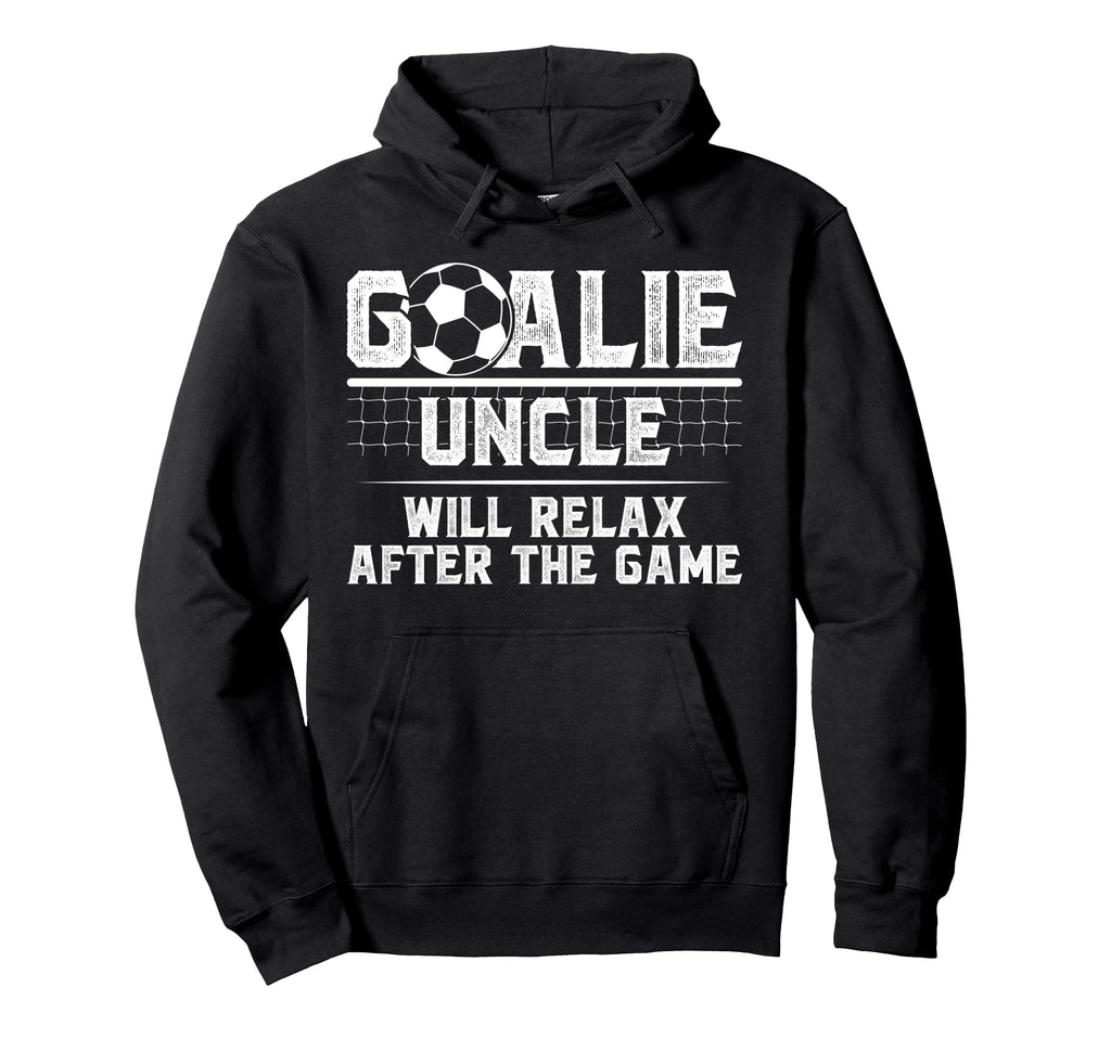 Funny Soccer Goalie Uncle Soccer Hoodie - Streetwear Style Men Women - T-Shirt, Sweatshirt, Hoodie