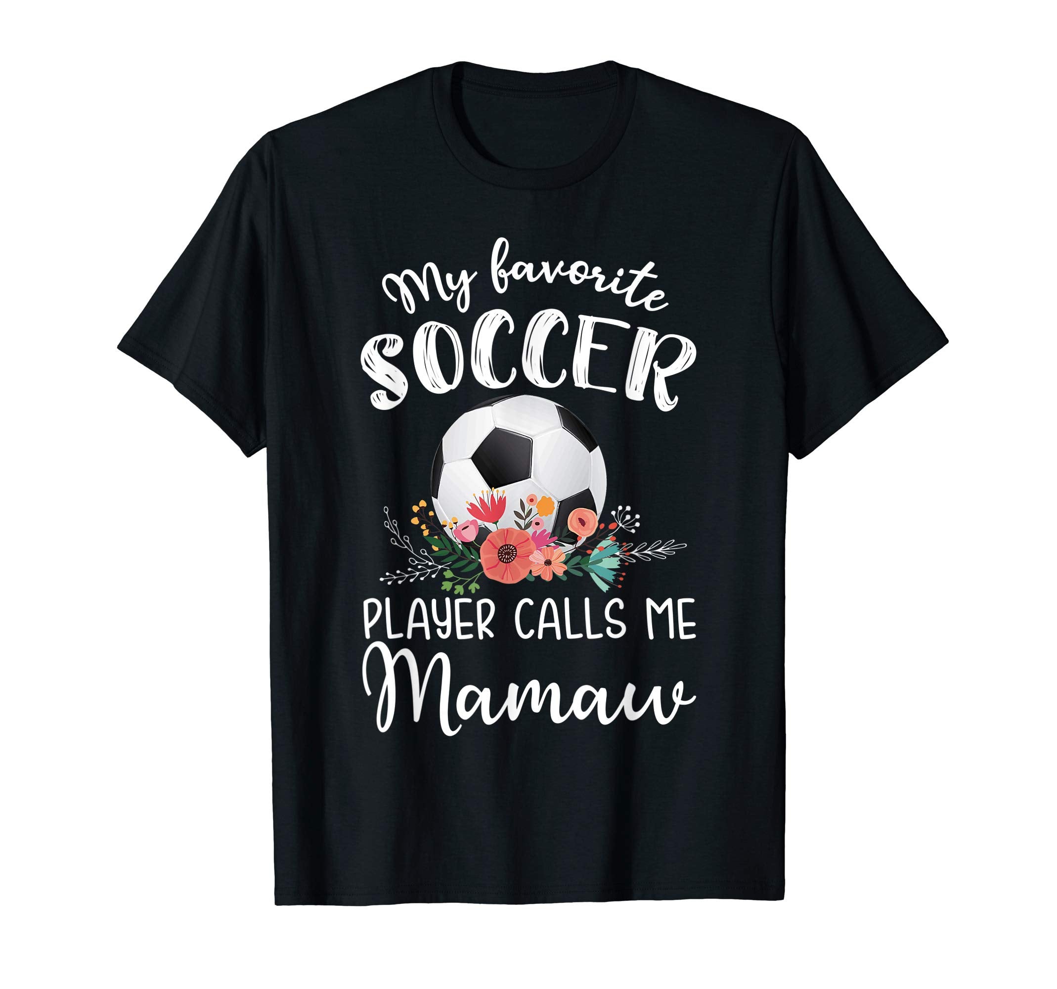 My Favorite Soccer Player Calls Me Mamaw T-Shirt - Trendy Graphic Men Women - T-Shirt, Sweatshirt, Hoodie
