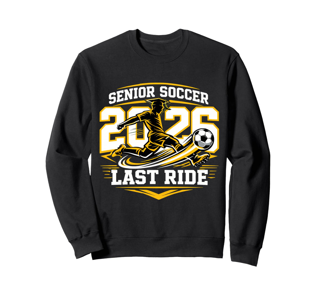 Senior Soccer 2026 Last Ride Team Sweatshirt - Casual Everyday Wear Unisex - T-Shirt, Sweatshirt, Hoodie