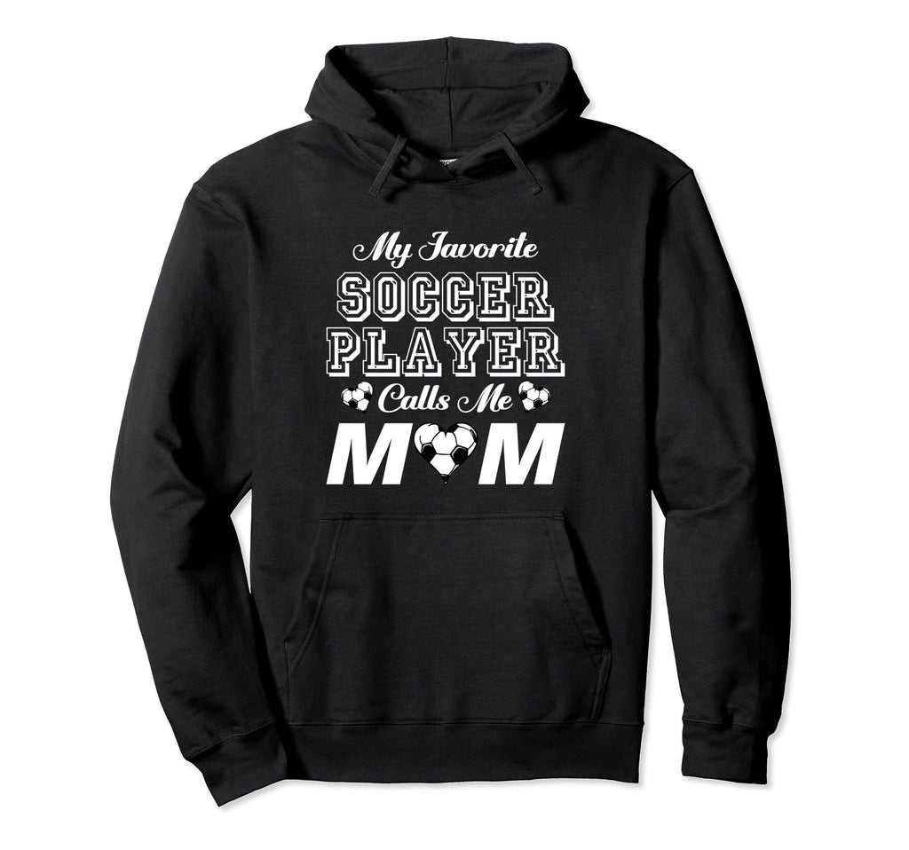 My Favorite Soccer Player Calls Me Mom Hoodie - Custom Art Print Unisex - T-Shirt, Sweatshirt, Hoodie