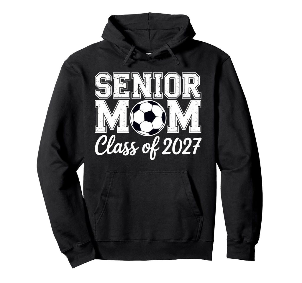 Senior Mom Soccer Class 2027 Womens Hoodie - Fun Novelty Design Unisex - T-Shirt, Sweatshirt, Hoodie