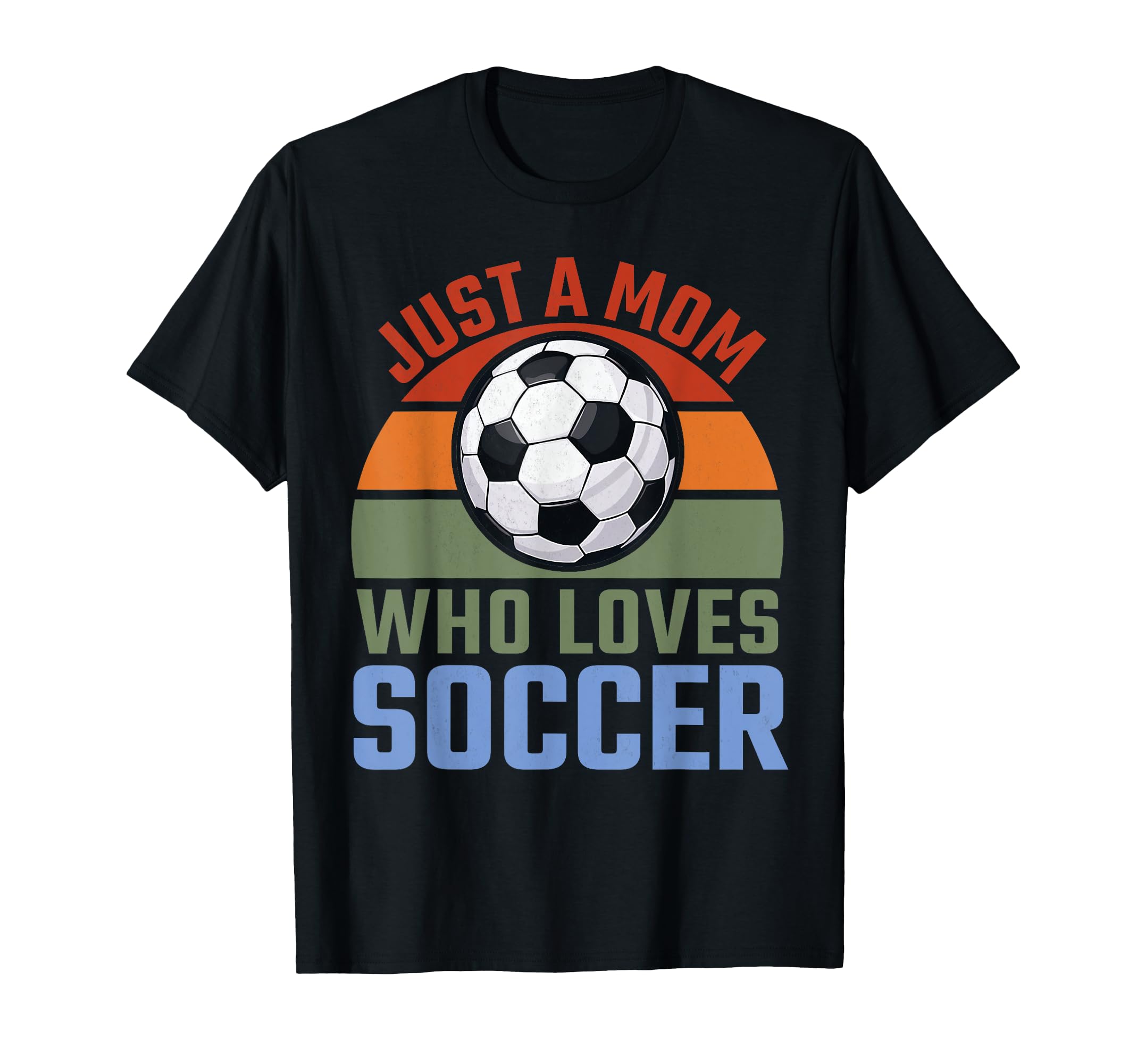 Just Mom Who Loves Soccer Soccer T-Shirt - Novelty Apparel for Adults - T-Shirt, Sweatshirt, Hoodie