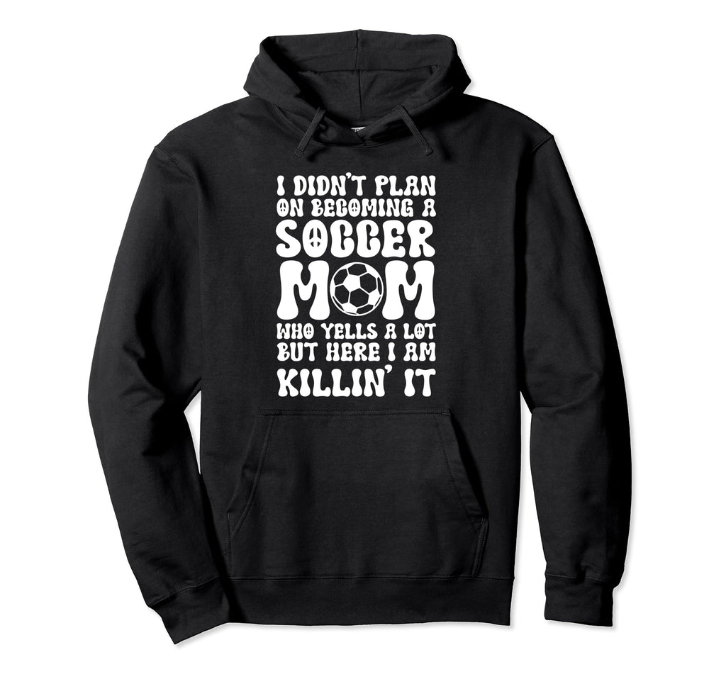 I Didnt Plan Becoming Soccer Mom Sport Hoodie - Unique Graphic Men Women - T-Shirt, Sweatshirt, Hoodie