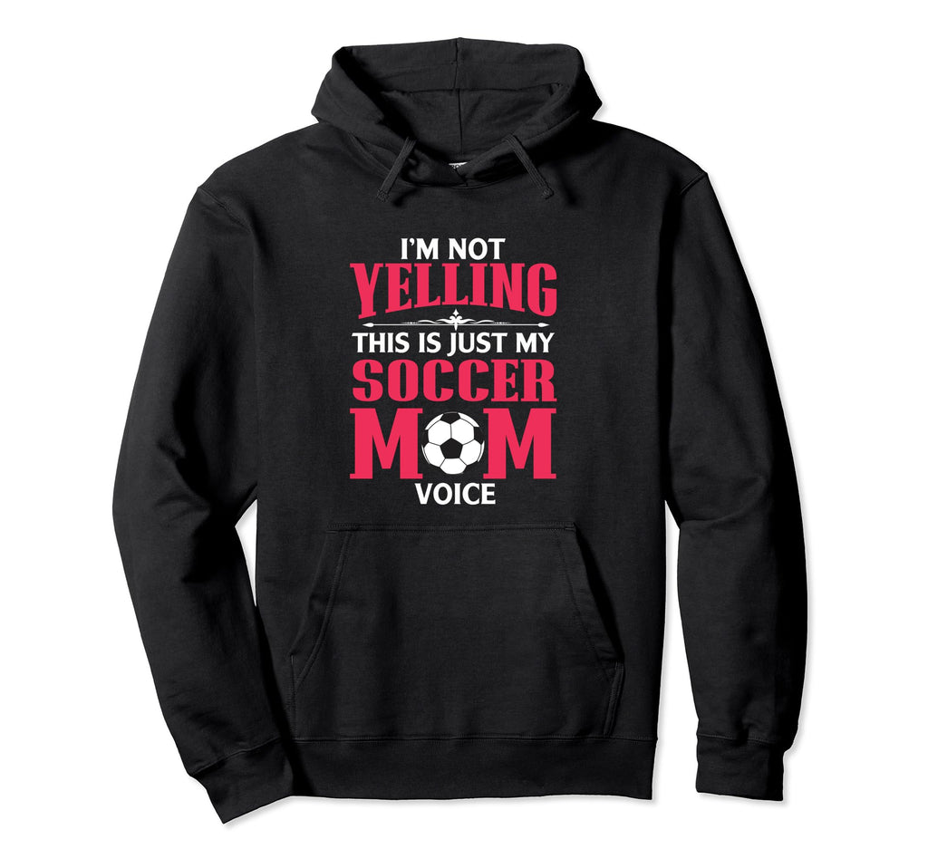Im Not Yelling This Is My Soccer Hoodie - Fun Novelty Design for Adults - T-Shirt, Sweatshirt, Hoodie