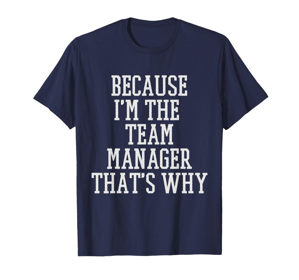 Because Im Team Manager Thats Why T-Shirt - Streetwear Style Men Women - T-Shirt, Sweatshirt, Hoodie
