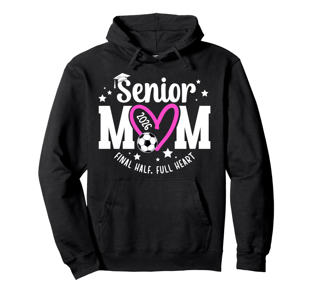 Soccer Senior Mom 2026 Final Half Hoodie - Fun Novelty Design Unisex - T-Shirt, Sweatshirt, Hoodie