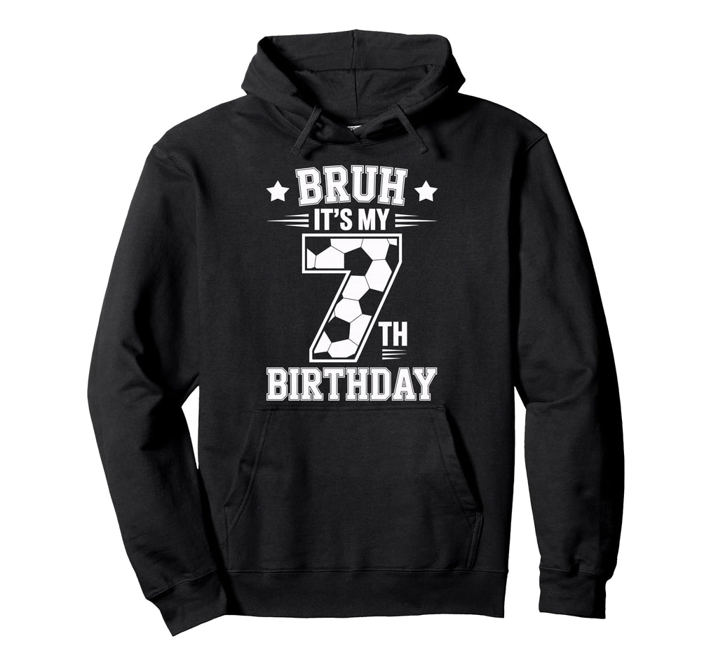Bruh Its My 7Th Birthday Bday Soccer 7 Hoodie - Trendy Graphic Men Women - T-Shirt, Sweatshirt, Hoodie
