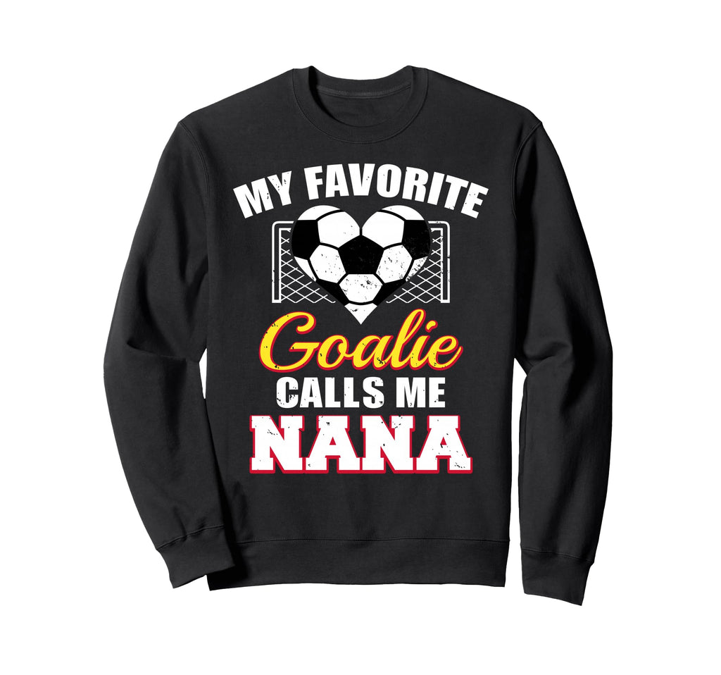 My Favorite Goalie Calls Me Nana Sweatshirt - Fun Novelty Design Unisex - T-Shirt, Sweatshirt, Hoodie