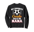 My Favorite Goalie Calls Me Nana Sweatshirt - Fun Novelty Design Unisex - T-Shirt, Sweatshirt, Hoodie