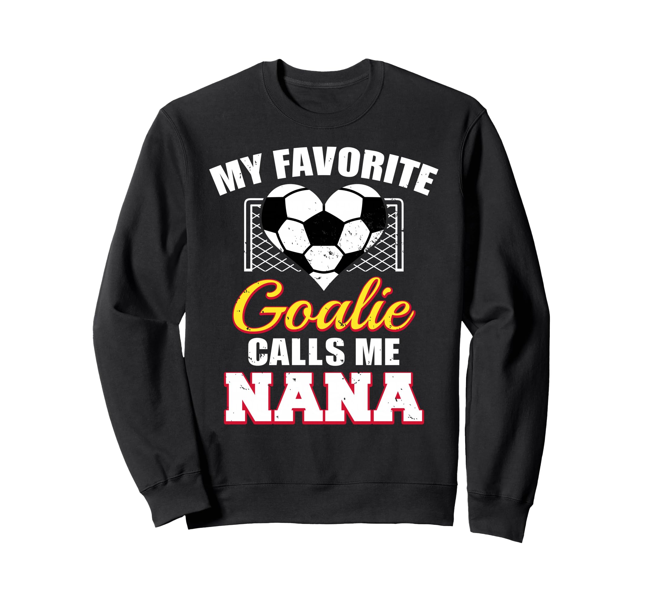My Favorite Goalie Calls Me Nana Sweatshirt - Fun Novelty Design Unisex - T-Shirt, Sweatshirt, Hoodie