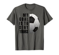 Soccer Goalie My Goal Is To Deny T-Shirt - Novelty Apparel for Adults - T-Shirt, Sweatshirt, Hoodie