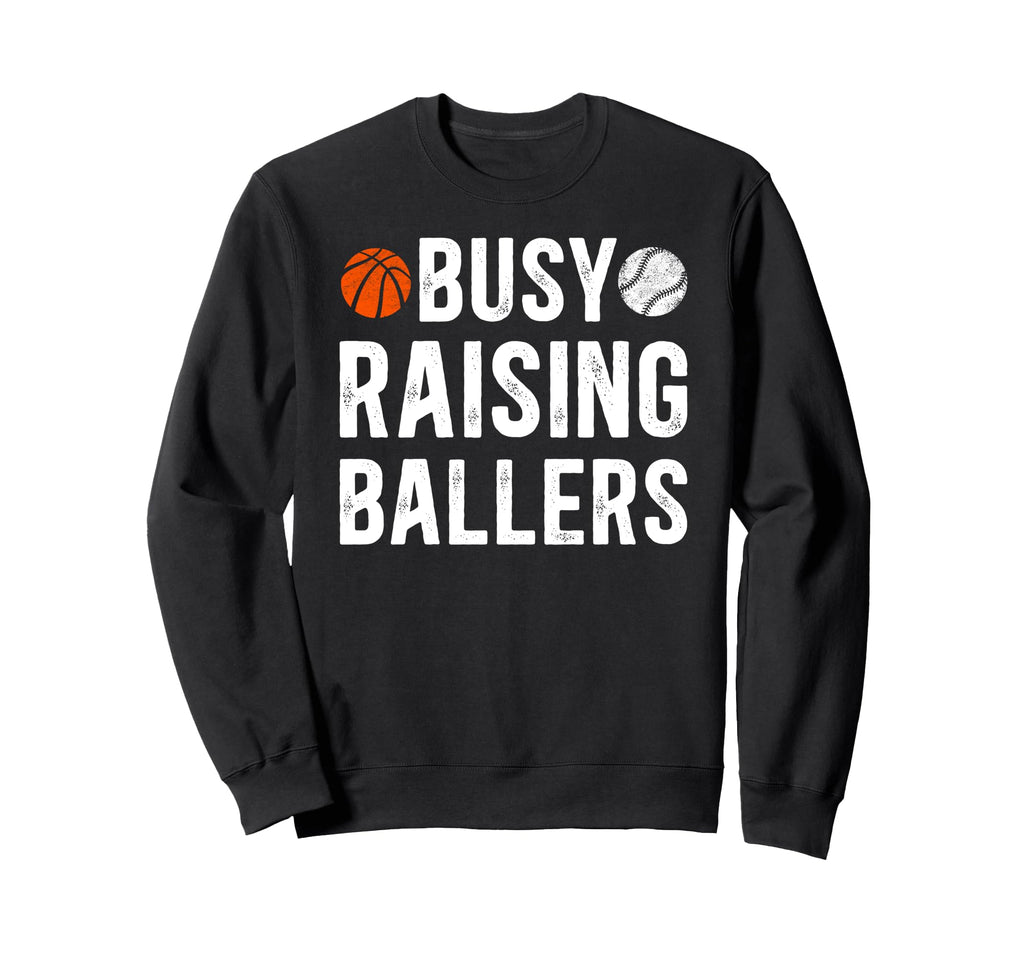 Busy Raising Ballers Basketball Sweatshirt - Fun Novelty Design Unisex - T-Shirt, Sweatshirt, Hoodie