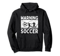 Soccerplayer Warning May Suddenly Start Hoodie - Streetwear Style Unisex - T-Shirt, Sweatshirt, Hoodie