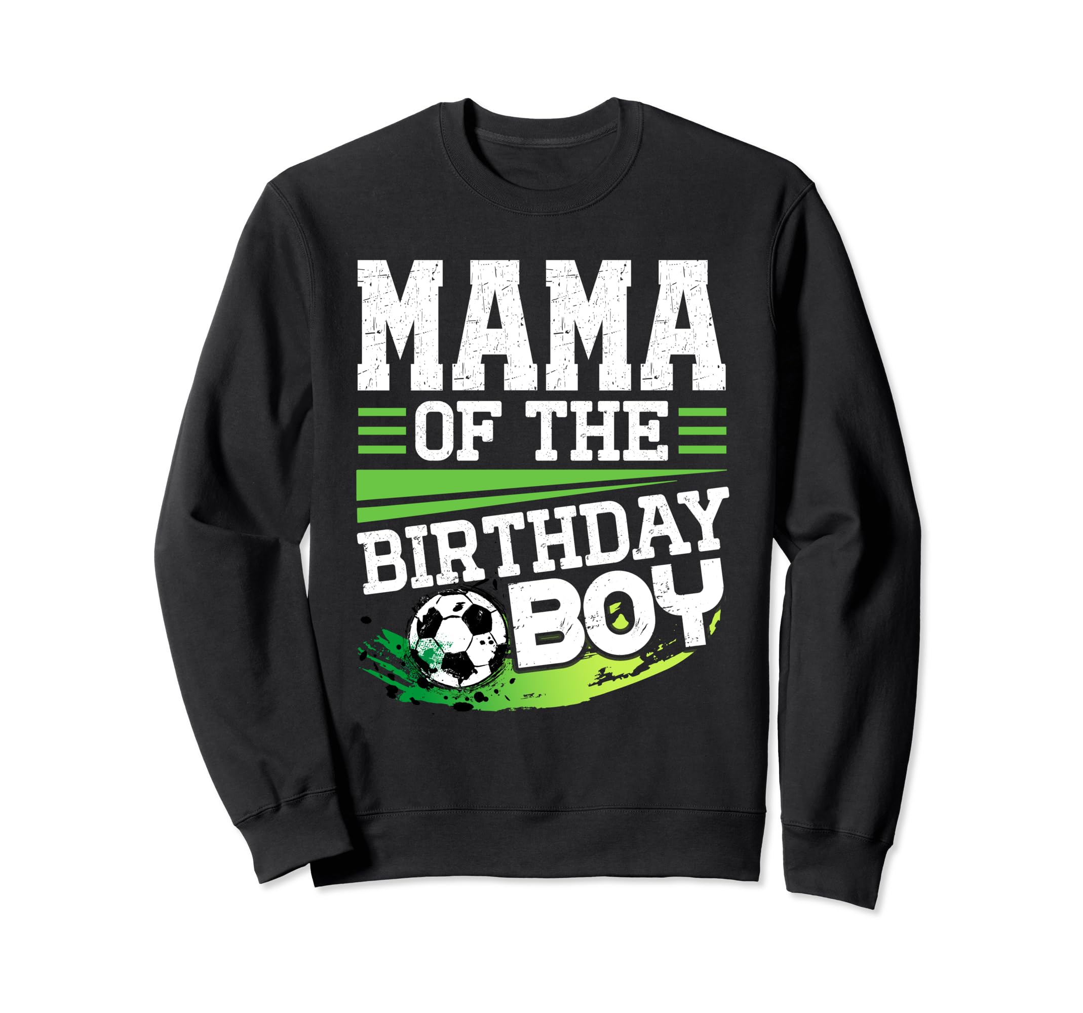 Soccer Birthday Mama Birthday Sweatshirt - Fun Novelty Design Men Women - T-Shirt, Sweatshirt, Hoodie