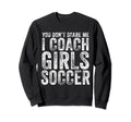 You Dont Scare Me I Coach Soccer Sweatshirt - Aesthetic Graphic for Adults - T-Shirt, Sweatshirt, Hoodie