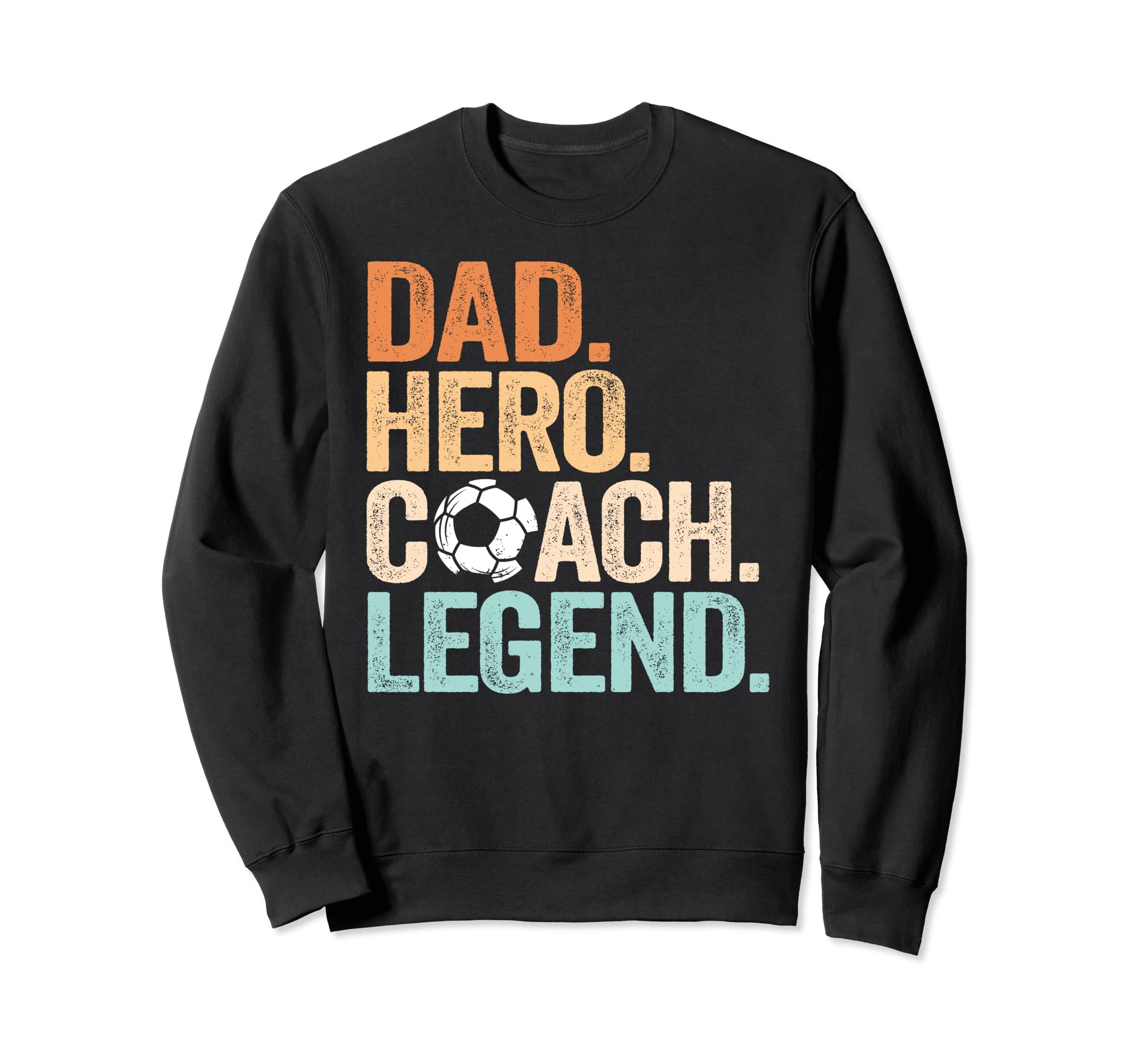Dad Hero Soccer Coach Legend Sweatshirt - Casual Everyday Wear for Adults - T-Shirt, Sweatshirt, Hoodie