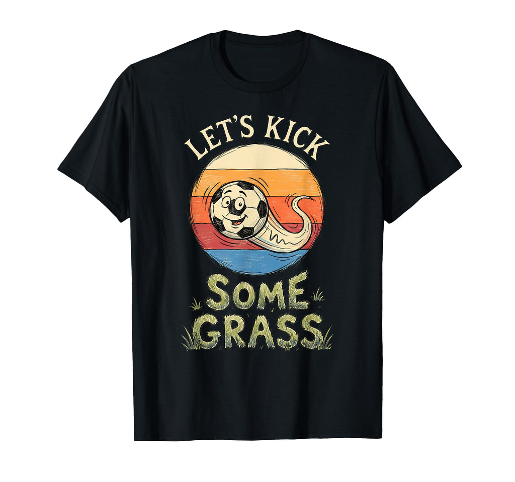 Funny Soccer Lets Kick Some Grass T-Shirt - Minimalist Print Men Women - T-Shirt, Sweatshirt, Hoodie