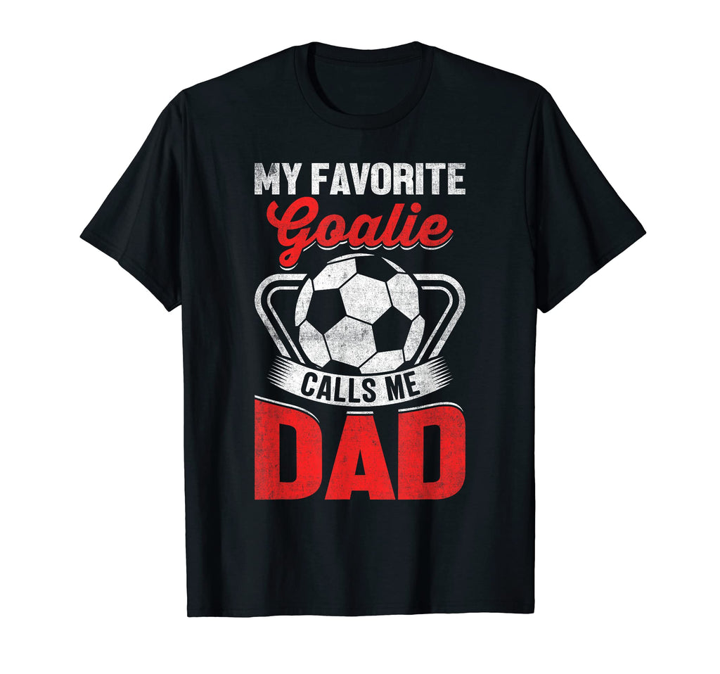 Mens My Favorite Goalie Calls Me Dad T-Shirt - Unique Graphic Unisex - T-Shirt, Sweatshirt, Hoodie