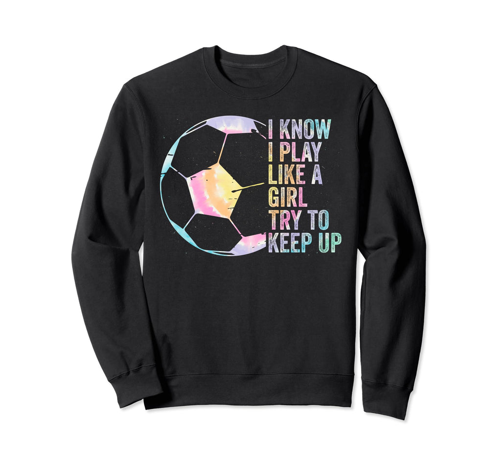 I Know I Play Like Try To Keep Up Sweatshirt - Unique Graphic Men Women - T-Shirt, Sweatshirt, Hoodie