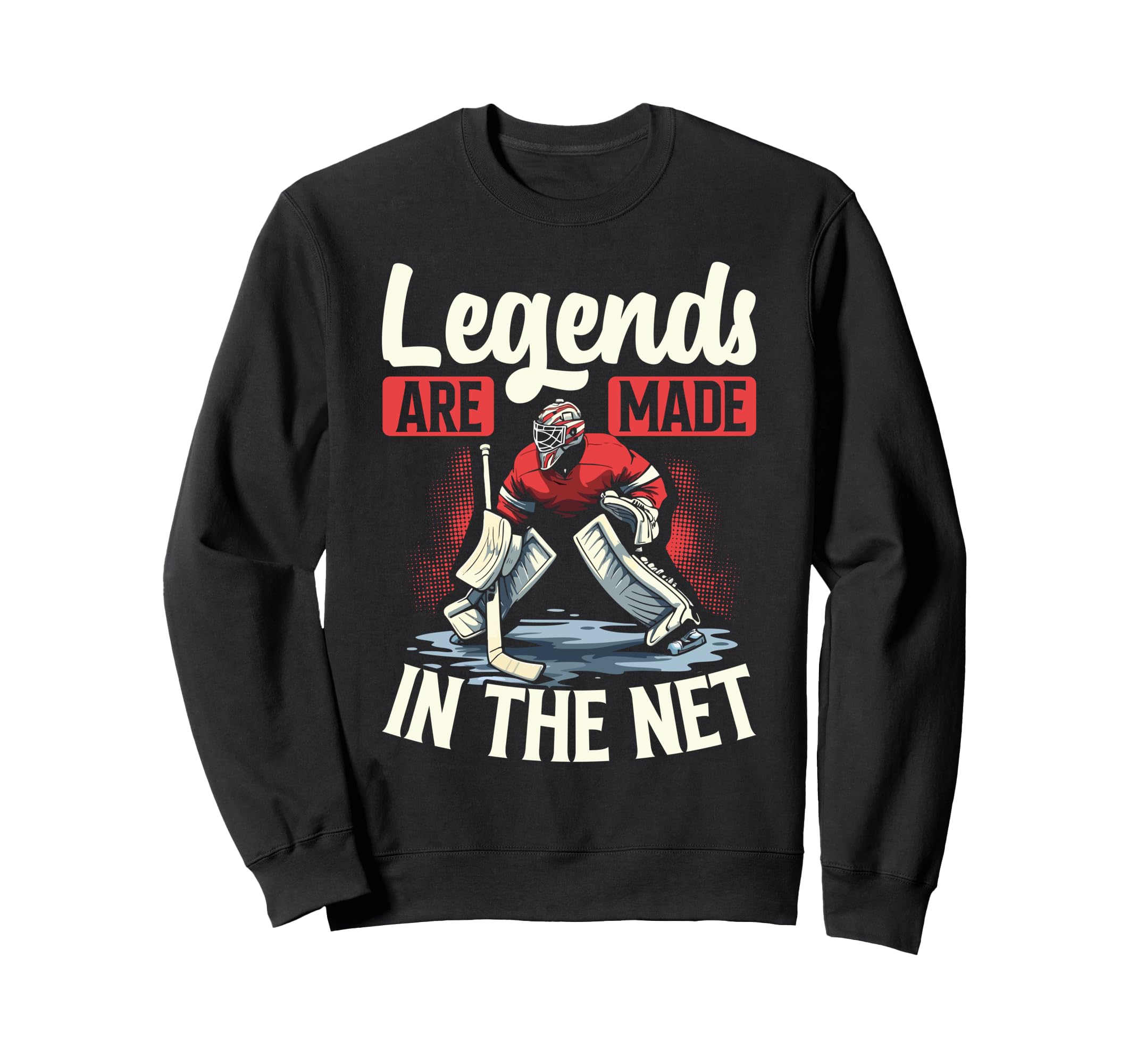 Legends Are Made Net Ice Hockey Sweatshirt - Aesthetic Graphic Men Women - T-Shirt, Sweatshirt, Hoodie