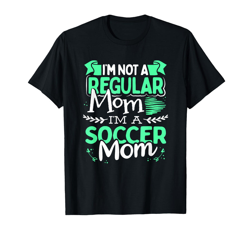 Soccer Mom Not Regular Mom Funny T-Shirt - Casual Everyday Wear Unisex - T-Shirt, Sweatshirt, Hoodie