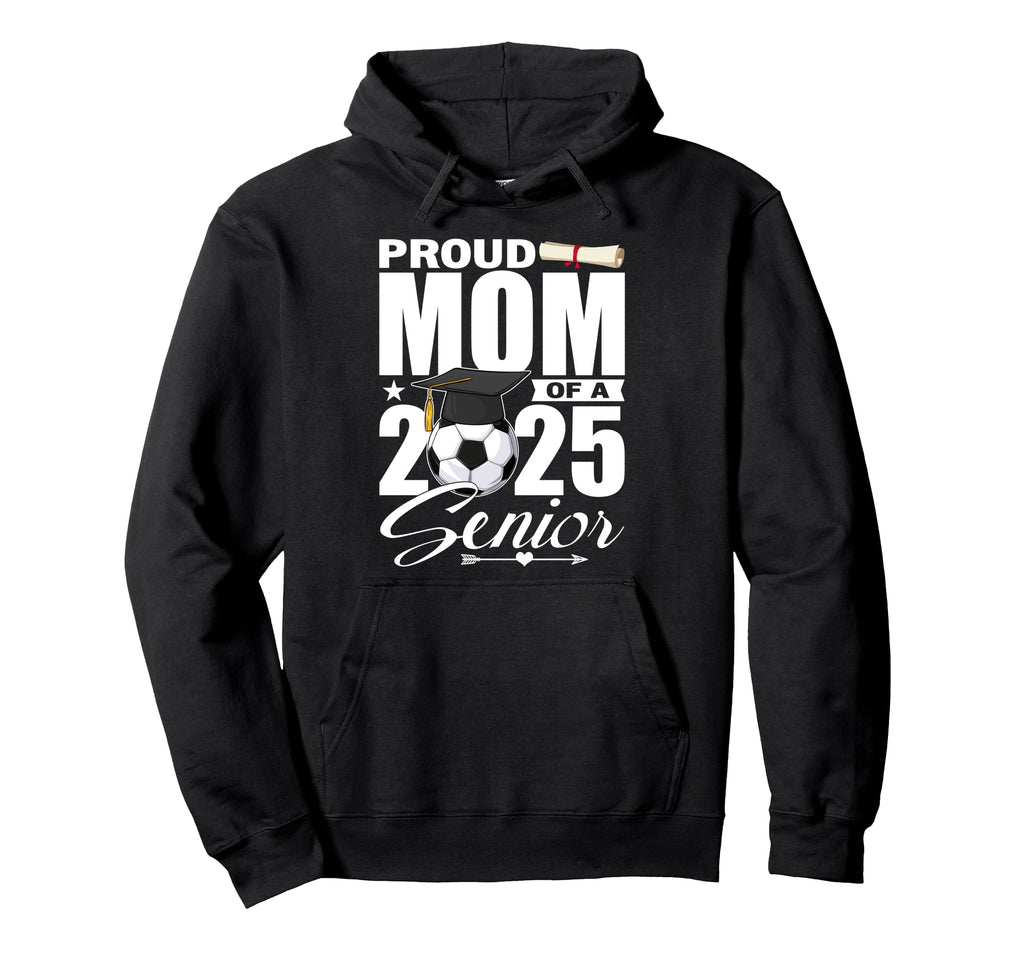 Proud Mom 2025 Senior Soccer Class Hoodie - Novelty Apparel for Adults - T-Shirt, Sweatshirt, Hoodie