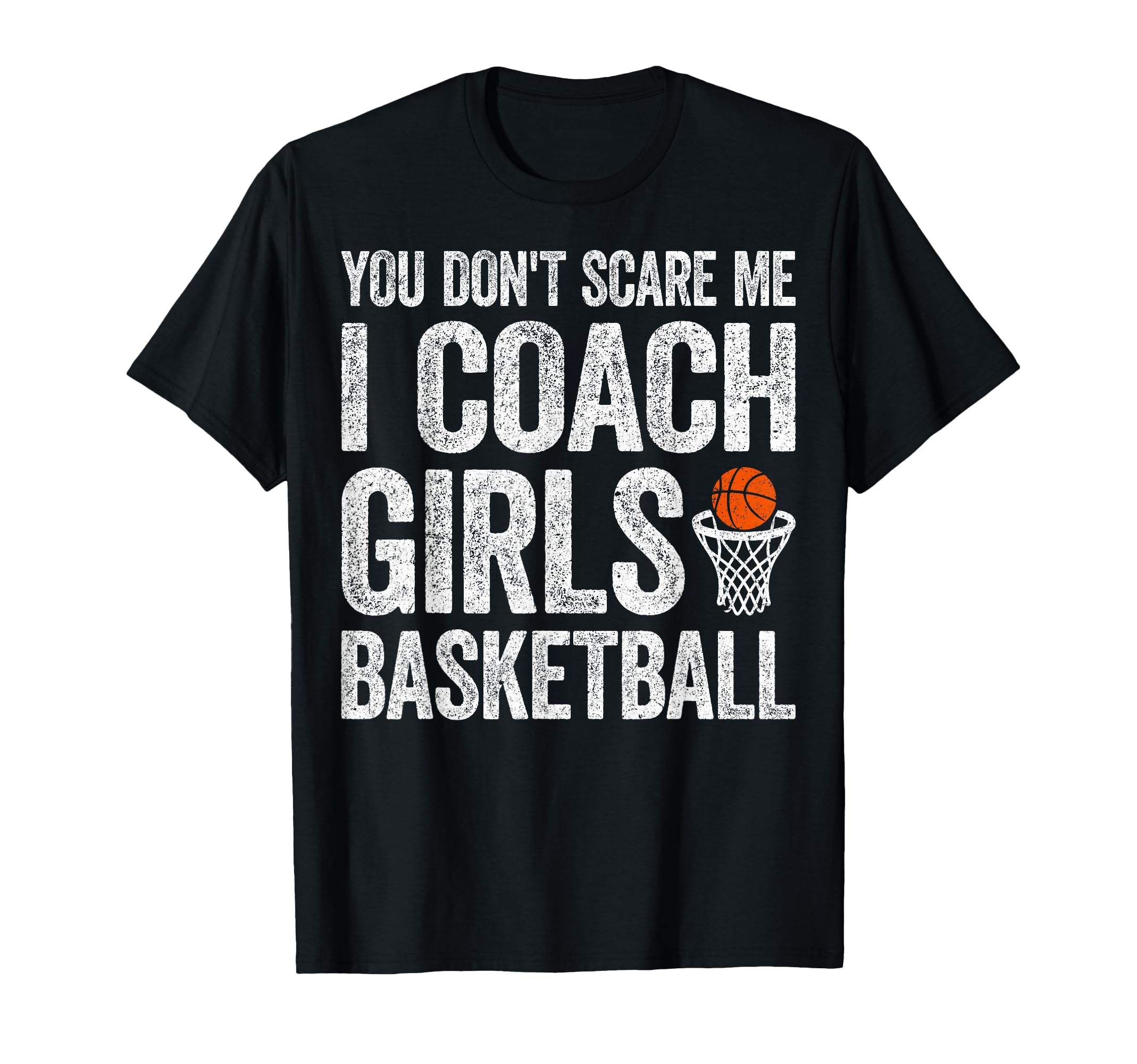 You Dont Scare Me I Coach Basketball T-Shirt - Minimalist Print Unisex - T-Shirt, Sweatshirt, Hoodie