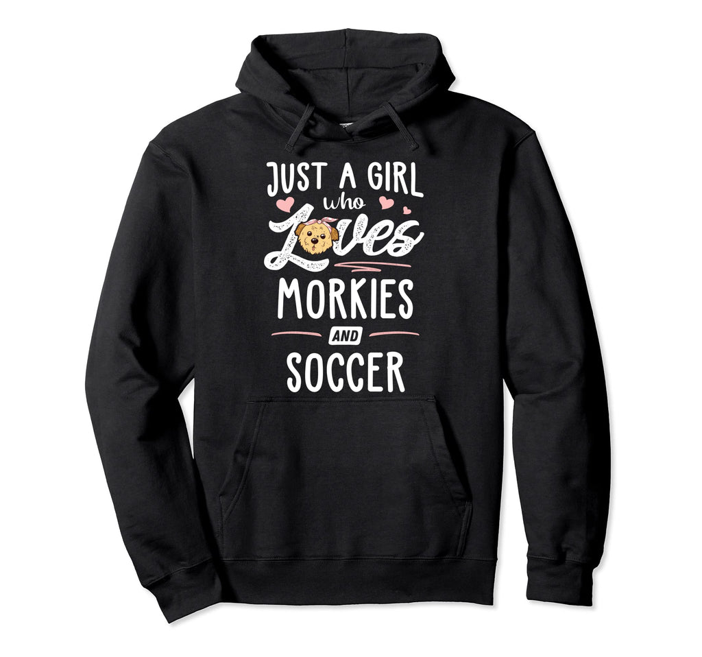 Just Who Loves Morkies And Soccer Gift Hoodie - Novelty Apparel Unisex - T-Shirt, Sweatshirt, Hoodie
