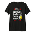 My Favorite Ballers Call Me Mom Softball T-Shirt - Trendy Graphic Unisex - T-Shirt, Sweatshirt, Hoodie