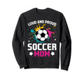 Loud Proud Soccer Mom Color Sweatshirt - Unique Graphic for Adults - T-Shirt, Sweatshirt, Hoodie