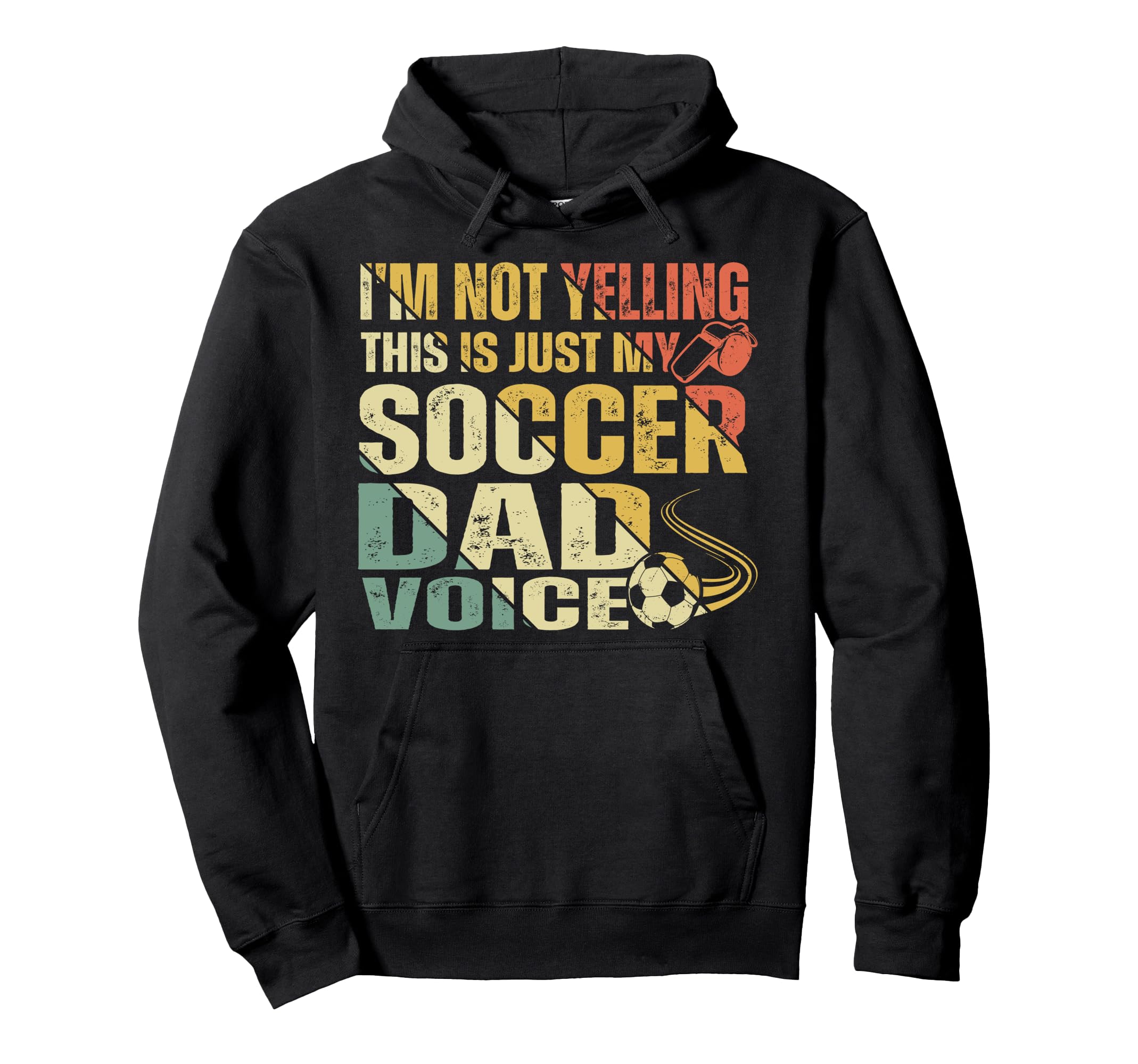 Im Not Yelling This Is Just My Soccer Dad Hoodie - Streetwear Style Unisex - T-Shirt, Sweatshirt, Hoodie
