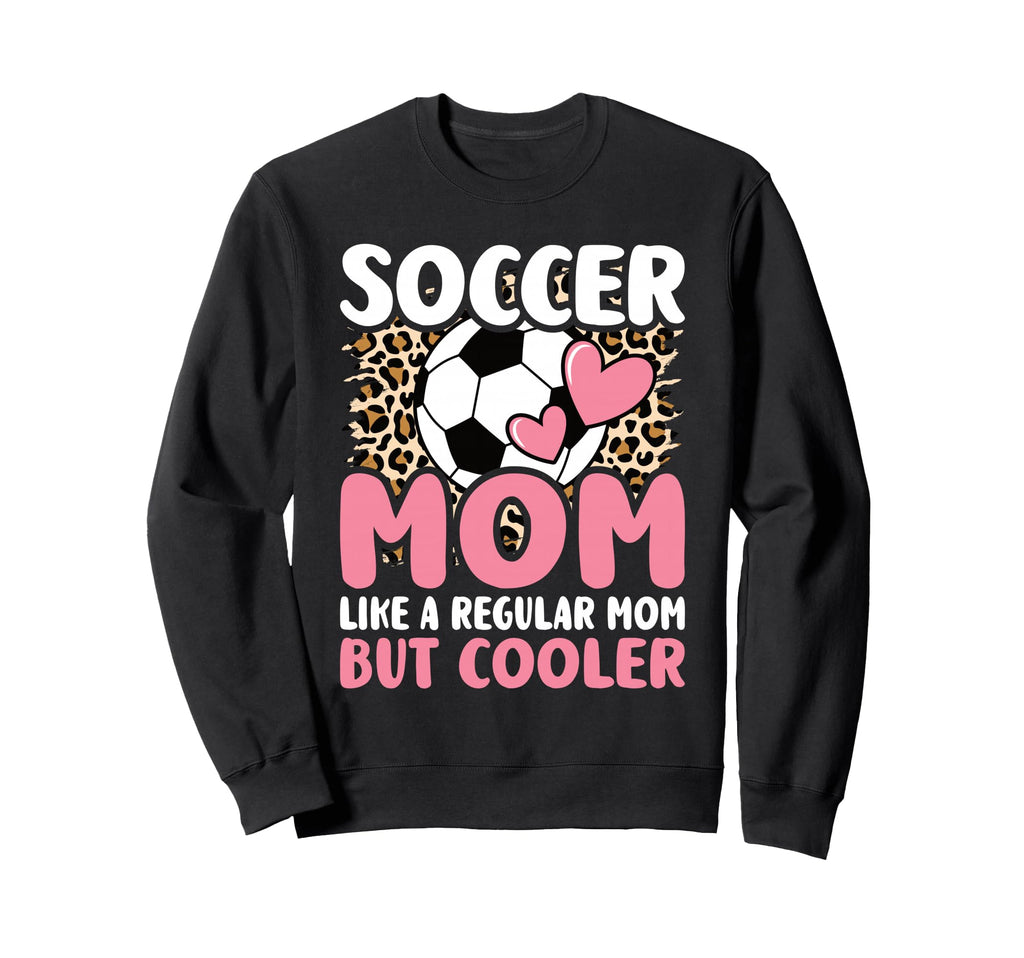 Soccer Mom Like Regular Mom But Sweatshirt - Fun Novelty Design Unisex - T-Shirt, Sweatshirt, Hoodie