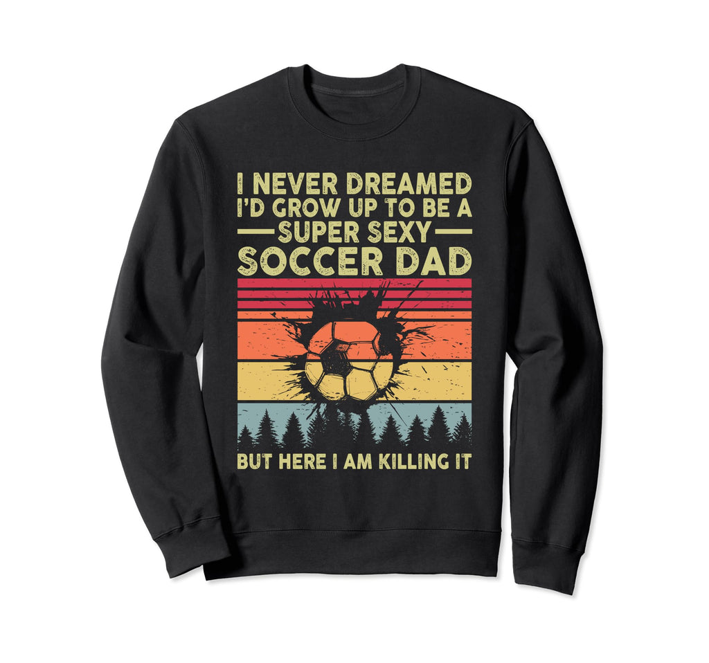 I Never Dreamed Id Grow Up To Be Sweatshirt - Aesthetic Graphic Men Women - T-Shirt, Sweatshirt, Hoodie