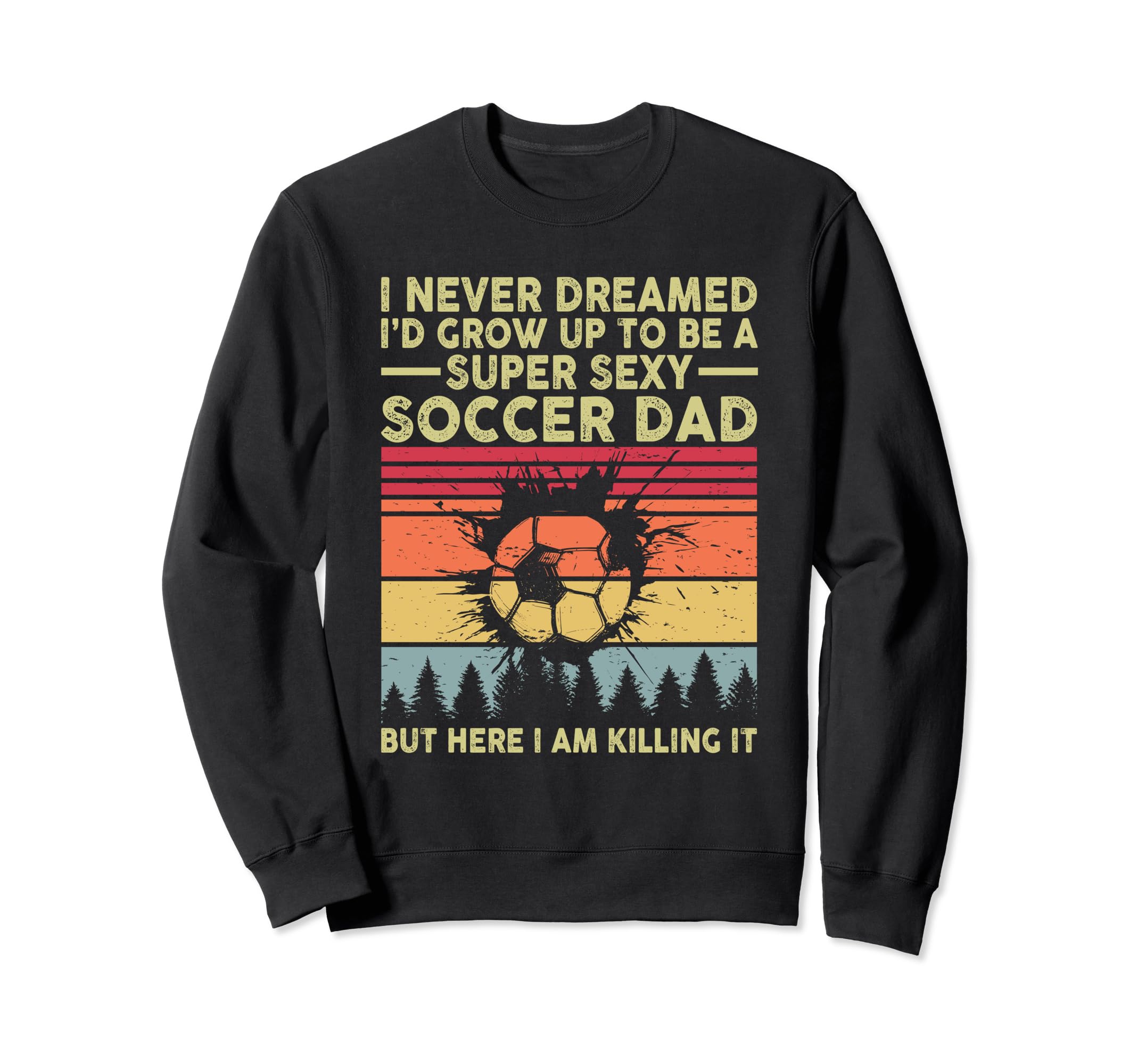 I Never Dreamed Id Grow Up To Be Sweatshirt - Aesthetic Graphic Men Women - T-Shirt, Sweatshirt, Hoodie
