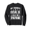 My Favorite Soccer Goalie Papaw Sweatshirt - Casual Everyday Wear Unisex - T-Shirt, Sweatshirt, Hoodie