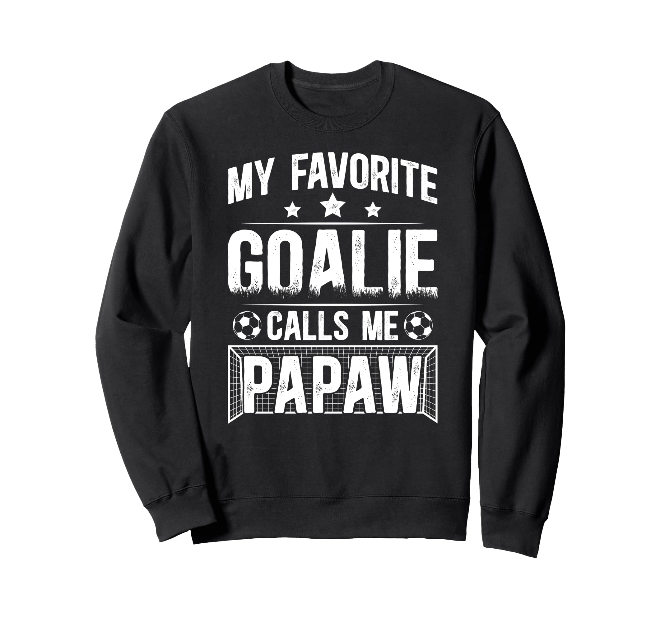 My Favorite Soccer Goalie Papaw Sweatshirt - Casual Everyday Wear Unisex - T-Shirt, Sweatshirt, Hoodie