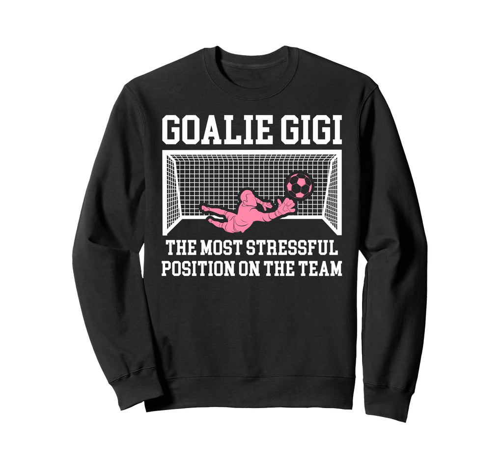 Funny Soccer Goalie Gigi Soccer Sweatshirt - Streetwear Style Unisex - T-Shirt, Sweatshirt, Hoodie