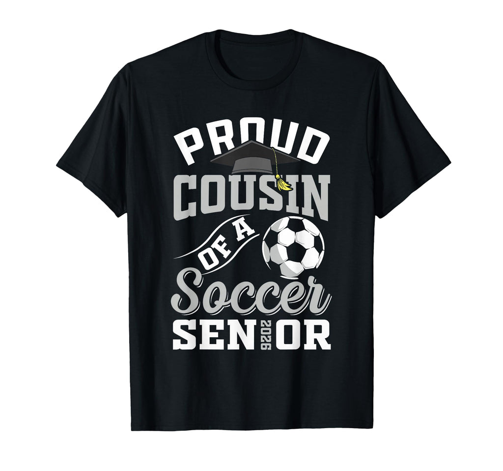 Proud Cousin Soccer Senior Class 2026 T-Shirt - Novelty Apparel Unisex - T-Shirt, Sweatshirt, Hoodie